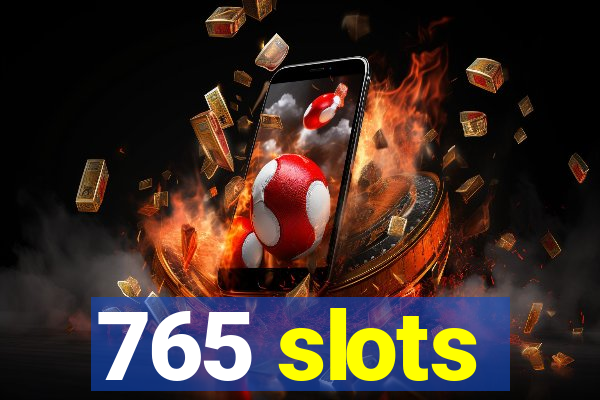 765 slots